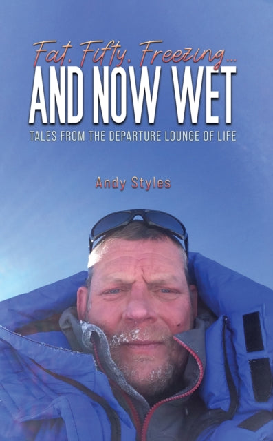 Fat, Fifty, Freezing... and Now Wet: Tales from the Departure Lounge of Life