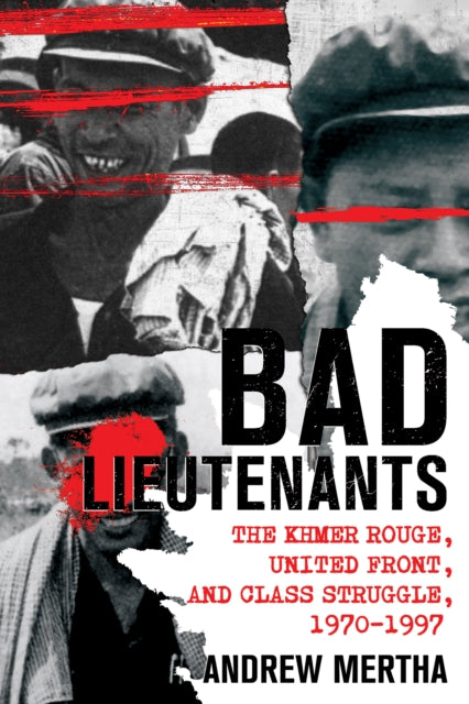 Bad Lieutenants: The Khmer Rouge, United Front, and Class Struggle, 1970–1997