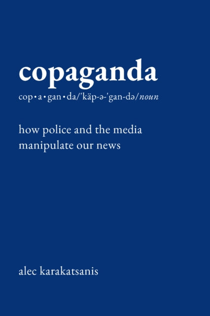 Copaganda: How Police and the Media Manipulate Our News
