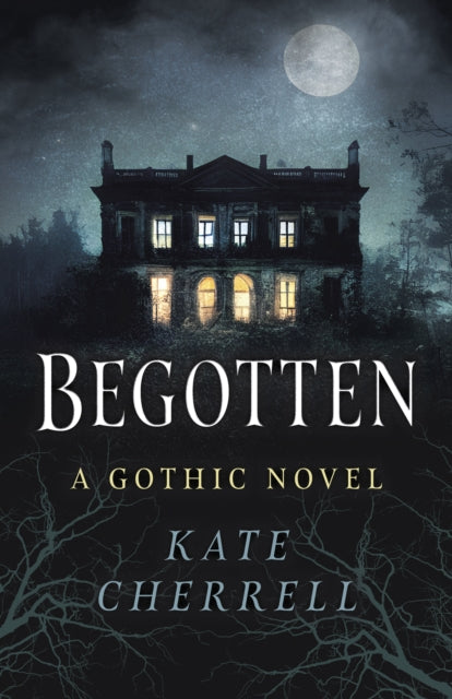 Begotten: A Gothic Novel