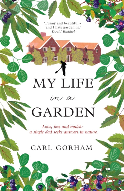 My Life in a Garden: Love, loss and mulch: a single dad seeks answers in nature