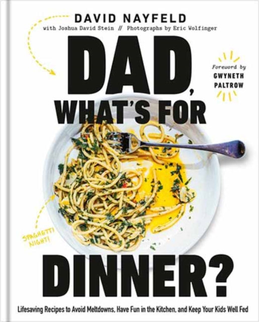 Dad, What's For Dinner?: Lifesaving Recipes to Avoid Meltdowns, Have Fun in the Kitchen, and Keep Your Kid Well Fed: A Cookbook