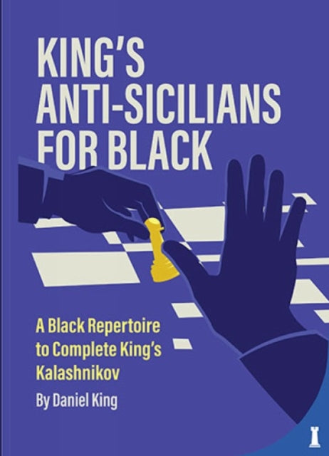 King's Anti-Sicilians for Black: A Black Repertoire to Complete King’s Kalashnikov