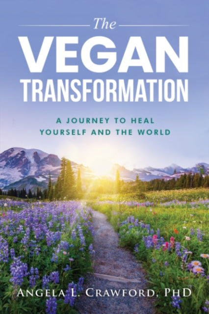 The Vegan Transformation: A Journey to Heal Yourself and the World