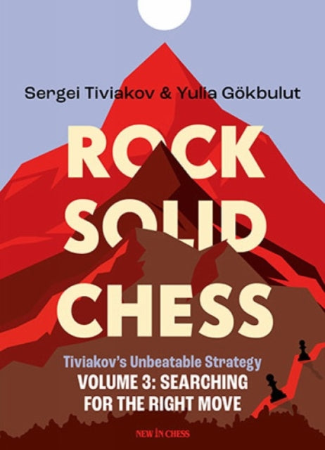 Rock Solid Chess - Volume 3: Tiviakov's Unbeatable Strategies: Searching for the Right Move