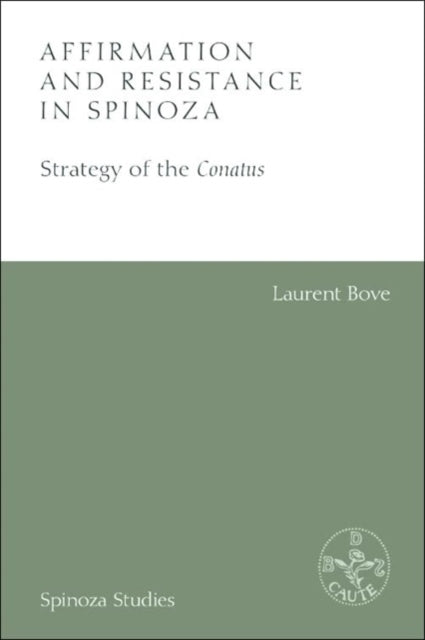 Affirmation and Resistance in Spinoza: The Strategy of the Conatus