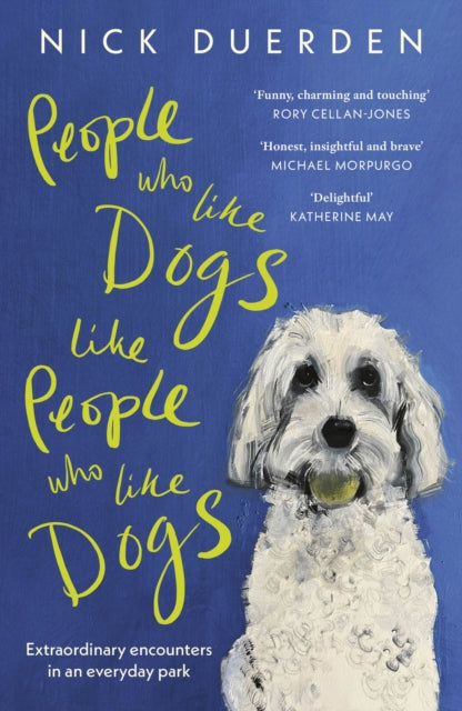 People Who Like Dogs Like People Who Like Dogs: Extraordinary encounters in an ordinary park