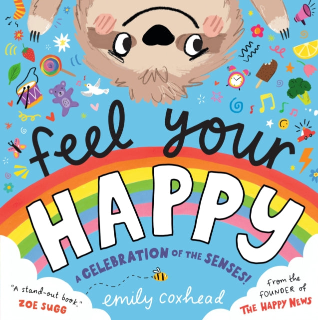 Feel Your Happy: The positive and reassuring picture book about feelings, emotions and sensory overload for children aged 3, 4, 5 – from the creator of The Happy News