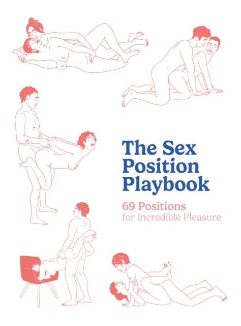 The Sex Position Playbook: 69 Positions for Incredible Pleasure
