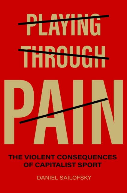 Playing Through Pain: The Violent Consequences of Capitalist Sport