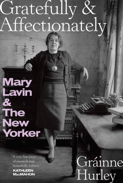 GRATEFULLY & AFFECTIONATELY: MARY LAVIN & THE NEW YORKER