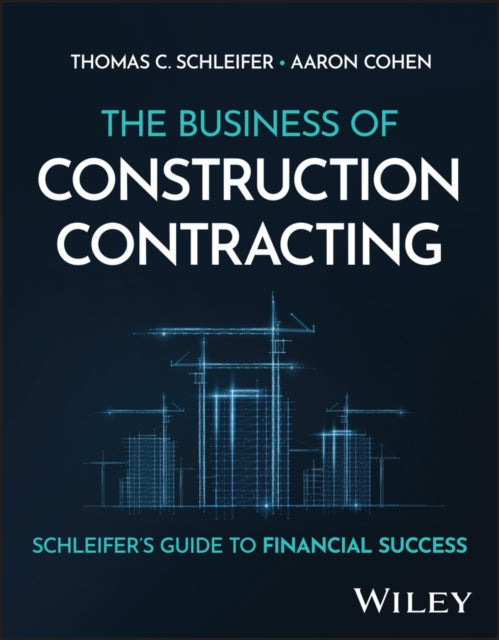 The Business of Construction Contracting: Schleifer's Guide to Financial Success