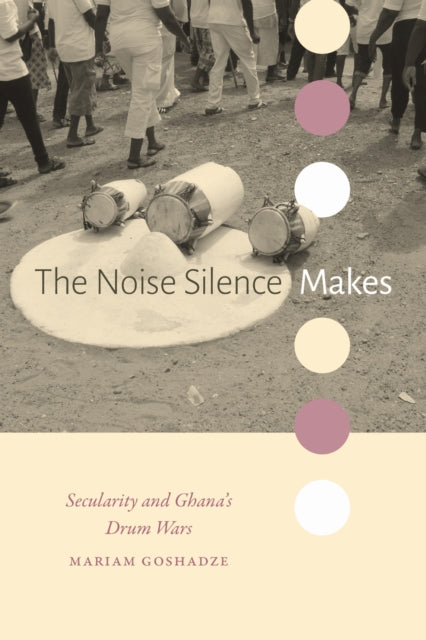 The Noise Silence Makes: Secularity and Ghana's Drum Wars
