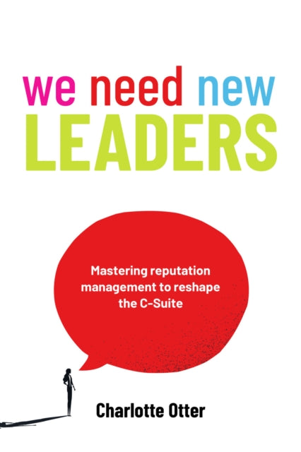 We Need New Leaders: Mastering reputation management to reshape the C-Suite