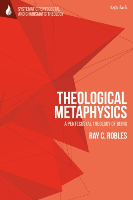 Theological Metaphysics: A Pentecostal Theology of Being