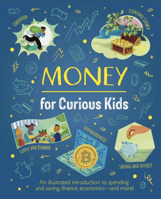 Money for Curious Kids: An Illustrated Introduction to Spending and Saving, Finance, Economics—and More!