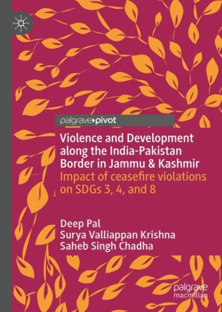 Violence and Development along the India-Pakistan Border in Jammu & Kashmir: Impact of Ceasefire Violations on SDGs 3, 4, and 8