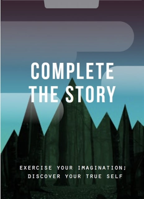 Complete the Story: Exercise your imagination; discover your true self