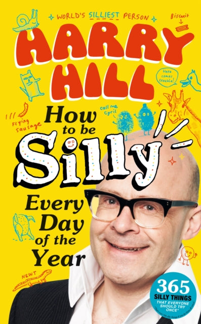 Harry Hill How To Be Silly Every Day of the Year: The perfect laugh-out-loud, fun-packed gift to share with your Dad on Father's Day