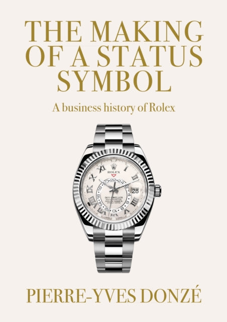 The Making of a Status Symbol: A Business History of Rolex
