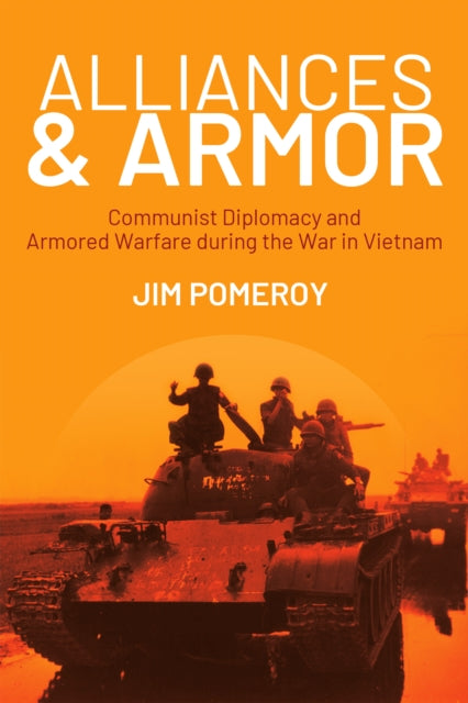 Alliances & Armor: Communist Diplomacy and Armored Warfare during the War in Vietnam