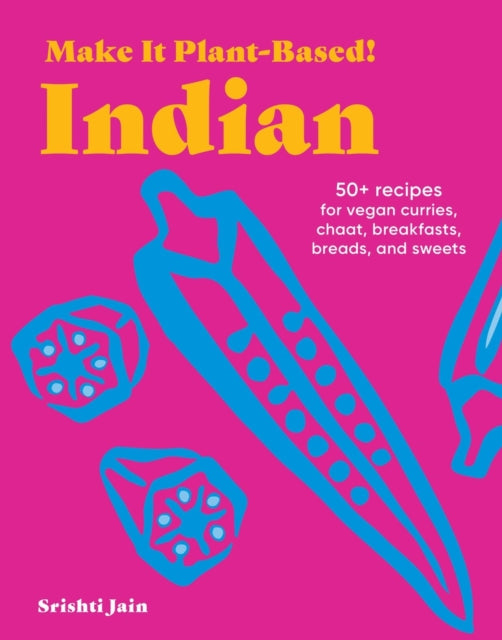 Make It Plant-Based! Indian: A Cookbook