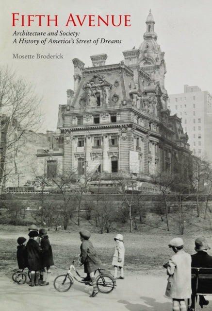 Fifth Avenue: Architecture and Society: A History of America's Street of Dreams