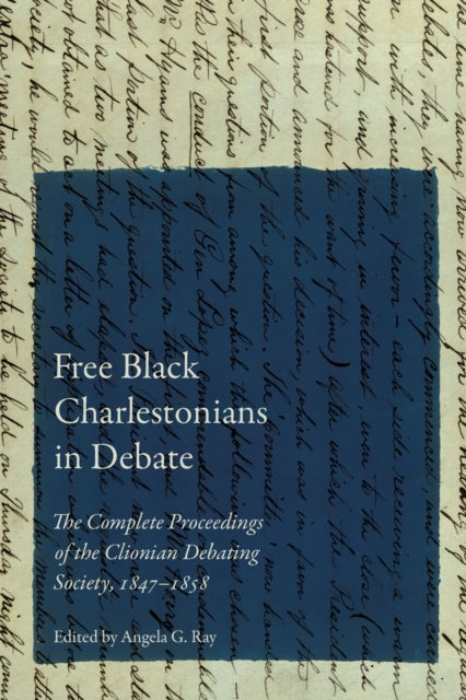 Free Black Charlestonians in Debate: The Complete Proceedings of the Clionian Debating Society, 1847–1858