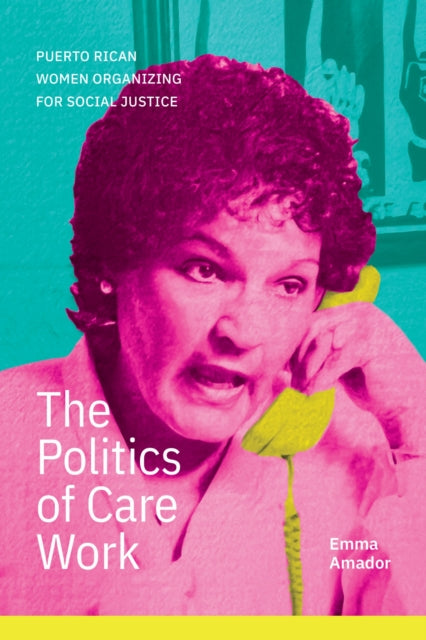 The Politics of Care Work: Puerto Rican Women Organizing for Social Justice