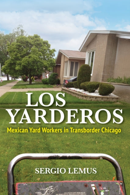 Los Yarderos: Mexican Yard Workers in Transborder Chicago