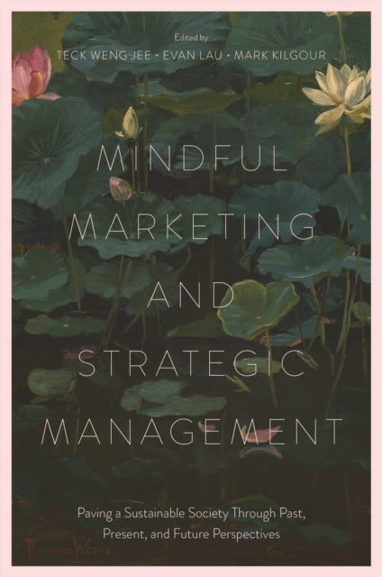 Mindful Marketing and Strategic Management: Paving a Sustainable Society Through Past, Present, and Future Perspectives