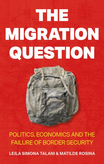 The Migration Question: Politics, Economics and the Failure of Border Security