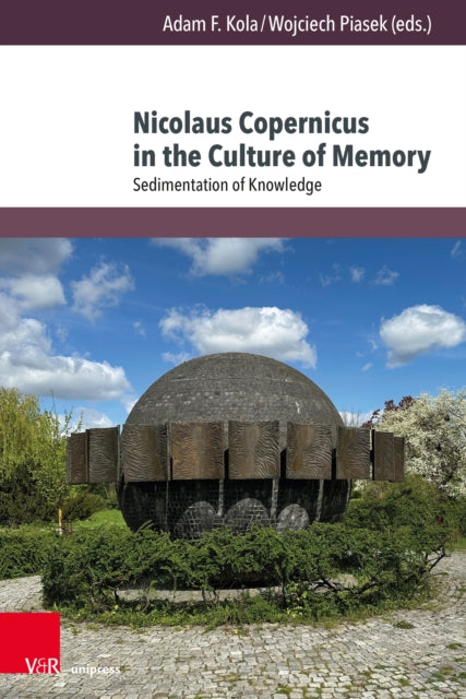Nicolaus Copernicus in the Culture of Memory: Sedimentation of Knowledge