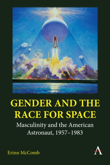 Gender and the Race for Space: Masculinity and the American Astronaut, 1957-1983
