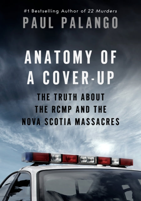 Anatomy of a Cover-Up: The Truth about the RCMP and the Nova Scotia Massacres