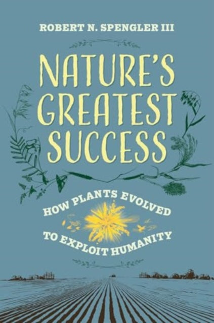 Nature's Greatest Success: How Plants Evolved to Exploit Humanity