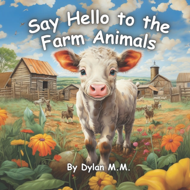 Say Hello to the Farm Animals: Fun and Cute Book About All the Animals on the Farm