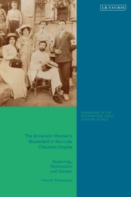 The Armenian Women's Movement in the Late Ottoman Empire: Modernity, Nationalism and Gender