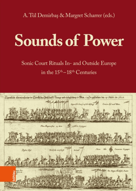 Sounds of Power: Sonic Court Rituals In- and Outside Europe in the 15th–18th Centuries