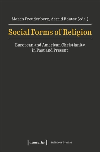 Social Forms of Religion: European and American Christianity in Past and Present