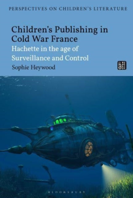 Children’s Publishing in Cold War France: Hachette in the Age of Surveillance and Control