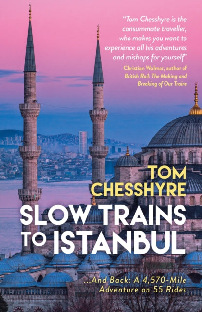 Slow Trains to Istanbul: ...And Back: A 4,570-Mile Adventure on 55 Rides