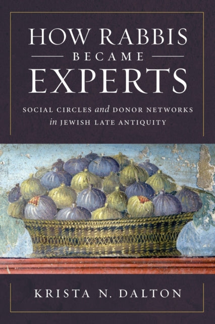 How Rabbis Became Experts: Social Circles and Donor Networks in Jewish Late Antiquity