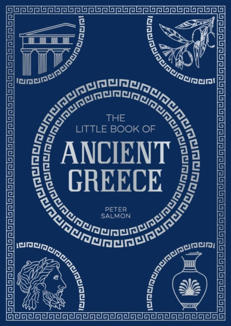The Little Book of Ancient Greece: A Pocket Guide to an Epic Civilization, Including Key Events, People, Trivia and More