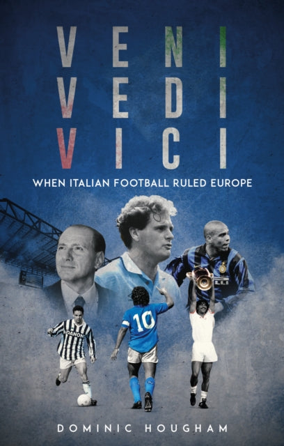 Veni, Vidi, Vici: When Italian Football Ruled Europe