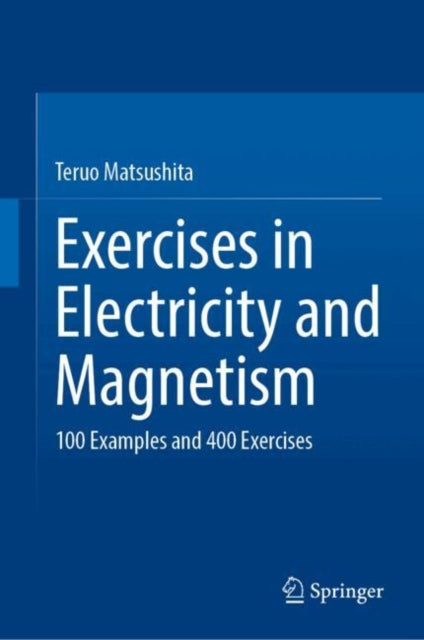 Exercises in Electricity and Magnetism: 100 Examples and 400 Exercises
