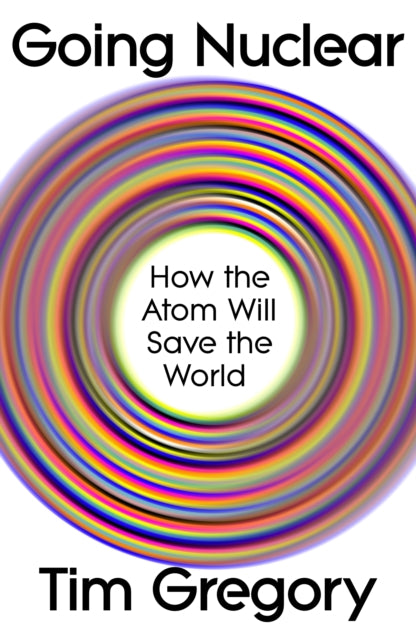 Going Nuclear: How the Atom Will Save the World