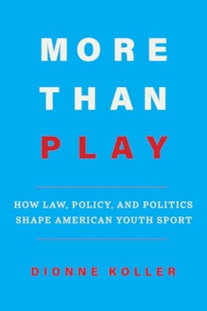 More Than Play: How Law, Policy, and Politics Shape American Youth Sport
