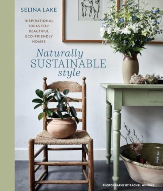 Naturally Sustainable Style: Inspirational Ideas for Beautiful ECO-Friendly Homes