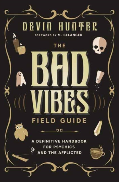 The Bad Vibes Field Guide: A Definitive Handbook for Psychics and the Afflicted